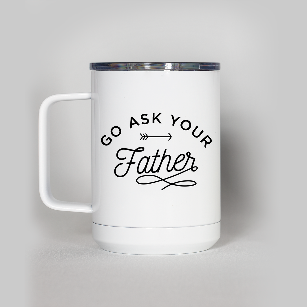 Go Ask Your Father Travel Mug