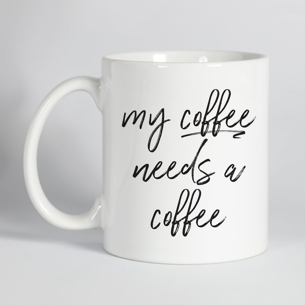 My Coffee Needs A Coffee Mug