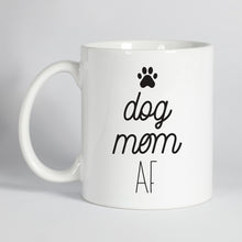 Load image into Gallery viewer, Dog Mom AF Mug
