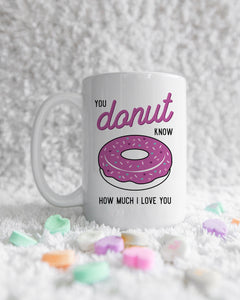 You Donut Know how Much I Love You Mug