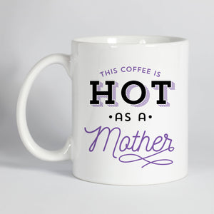 Hot As a Mother Mug