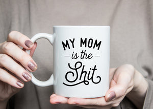 My Mom is the Shit Mug