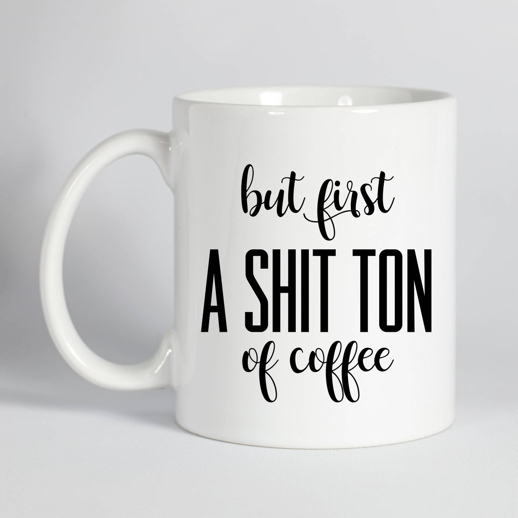 But First, A Shit Ton of Coffee Mug