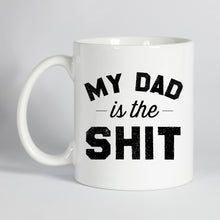 Load image into Gallery viewer, My Dad is the Shit Mug
