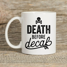 Load image into Gallery viewer, Death Before Decaf Mug
