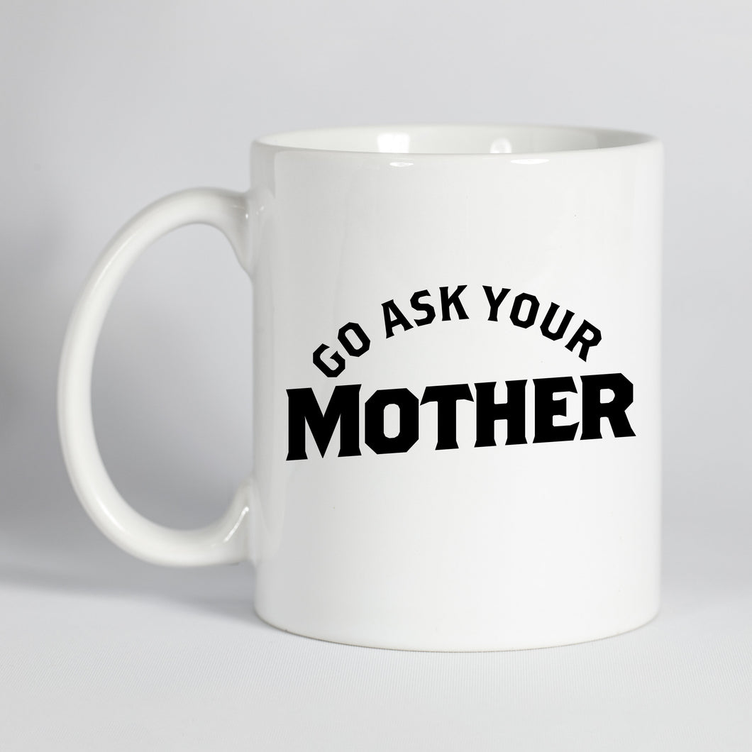 Go Ask your Mother Mug