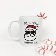 Load image into Gallery viewer, Let it Snow Somewhere Else Christmas Mug

