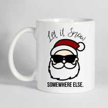 Load image into Gallery viewer, Let it Snow Somewhere Else Christmas Mug
