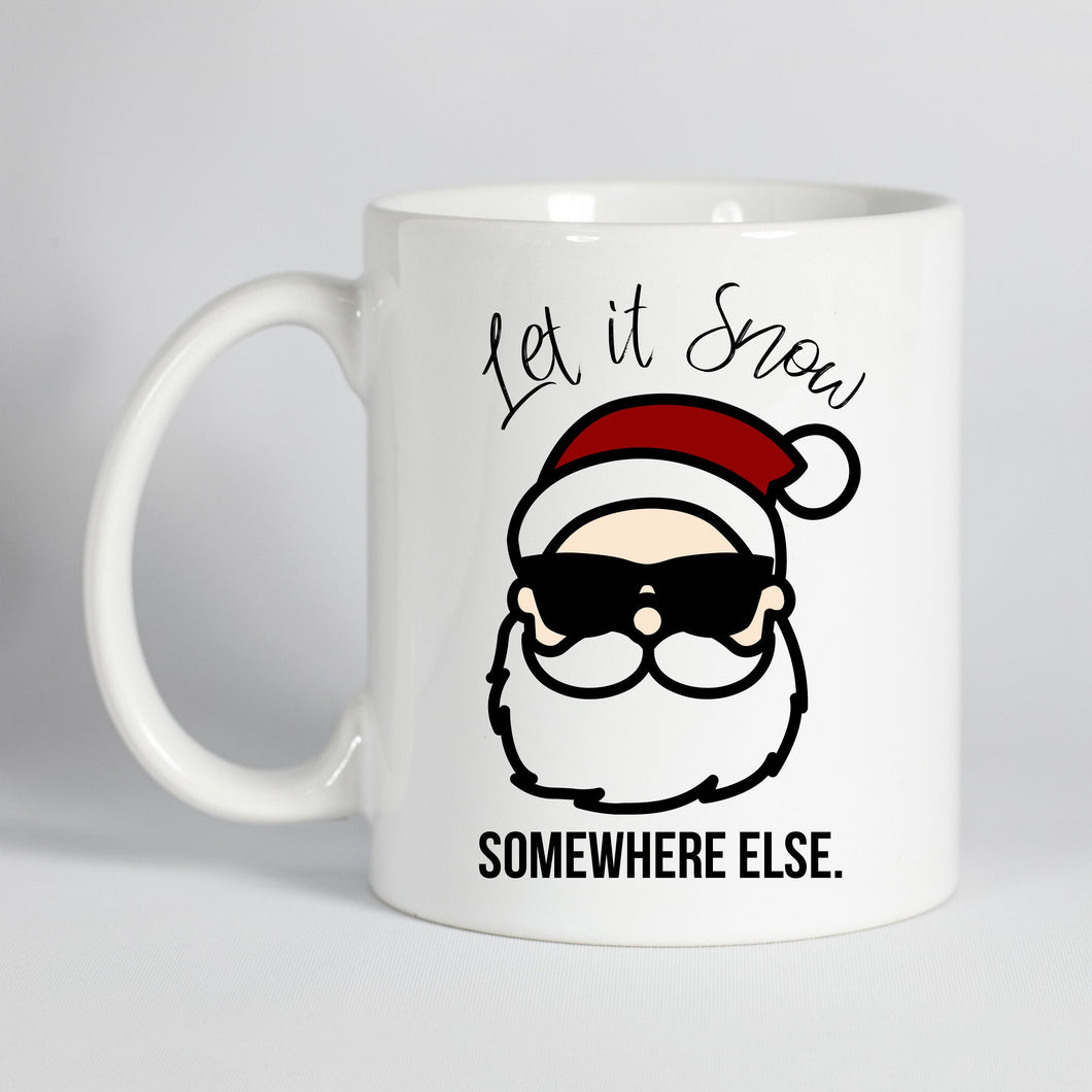 Let it Snow Somewhere Else Christmas Mug