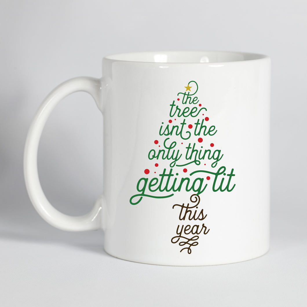 The Tree Isn't the Only Thing Getting Lit This Year Christmas Mug