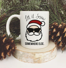 Load image into Gallery viewer, Let it Snow Somewhere Else Christmas Mug
