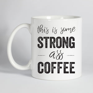 This Is Some Strong Ass Coffee Mug