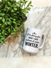 Load image into Gallery viewer, I&#39;m Sorry For What I Said When It Was Winter Mug
