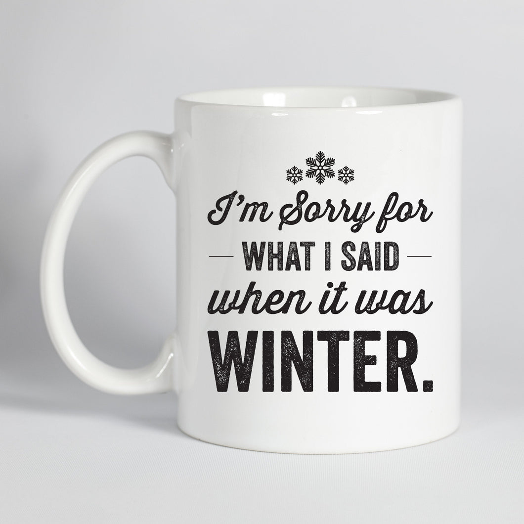 I'm Sorry For What I Said When It Was Winter Mug