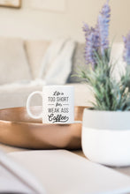 Load image into Gallery viewer, Life is too Short for Weak Ass Coffee Mug
