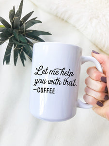 Let Me Help You With That Mug