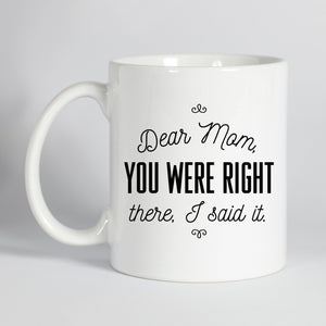 Dear Mom You Were Right Mug