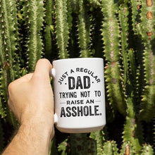 Load image into Gallery viewer, Just A Regular Dad Trying Not to Raise an Asshole Mug
