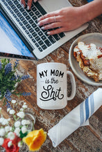 Load image into Gallery viewer, My Mom is the Shit Mug
