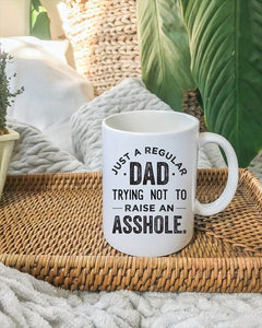 Just A Regular Dad Trying Not to Raise an Asshole Mug