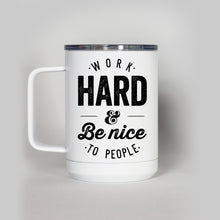 Load image into Gallery viewer, Work Hard and Be Nice Travel Mug

