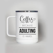 Load image into Gallery viewer, Coffee Because Adulting is Hard Travel Mug
