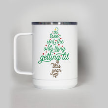 Load image into Gallery viewer, The Tree Isn&#39;t The Only Thing Getting Lit This Year Travel Mug
