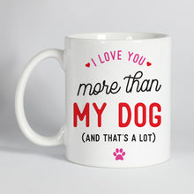 Load image into Gallery viewer, I Love You More Than My Dog Mug
