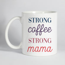 Load image into Gallery viewer, Strong Coffee Strong Mama Mug
